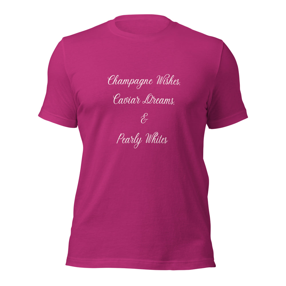 Champagne Wishes, Caviar Dreams & Pearly Whites T-Shirt