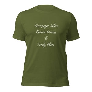 Champagne Wishes, Caviar Dreams & Pearly Whites T-Shirt