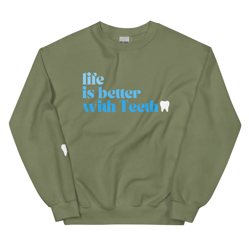 Life is better with Teeth Sweatshirt