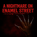 A Nightmare on Enamel Street