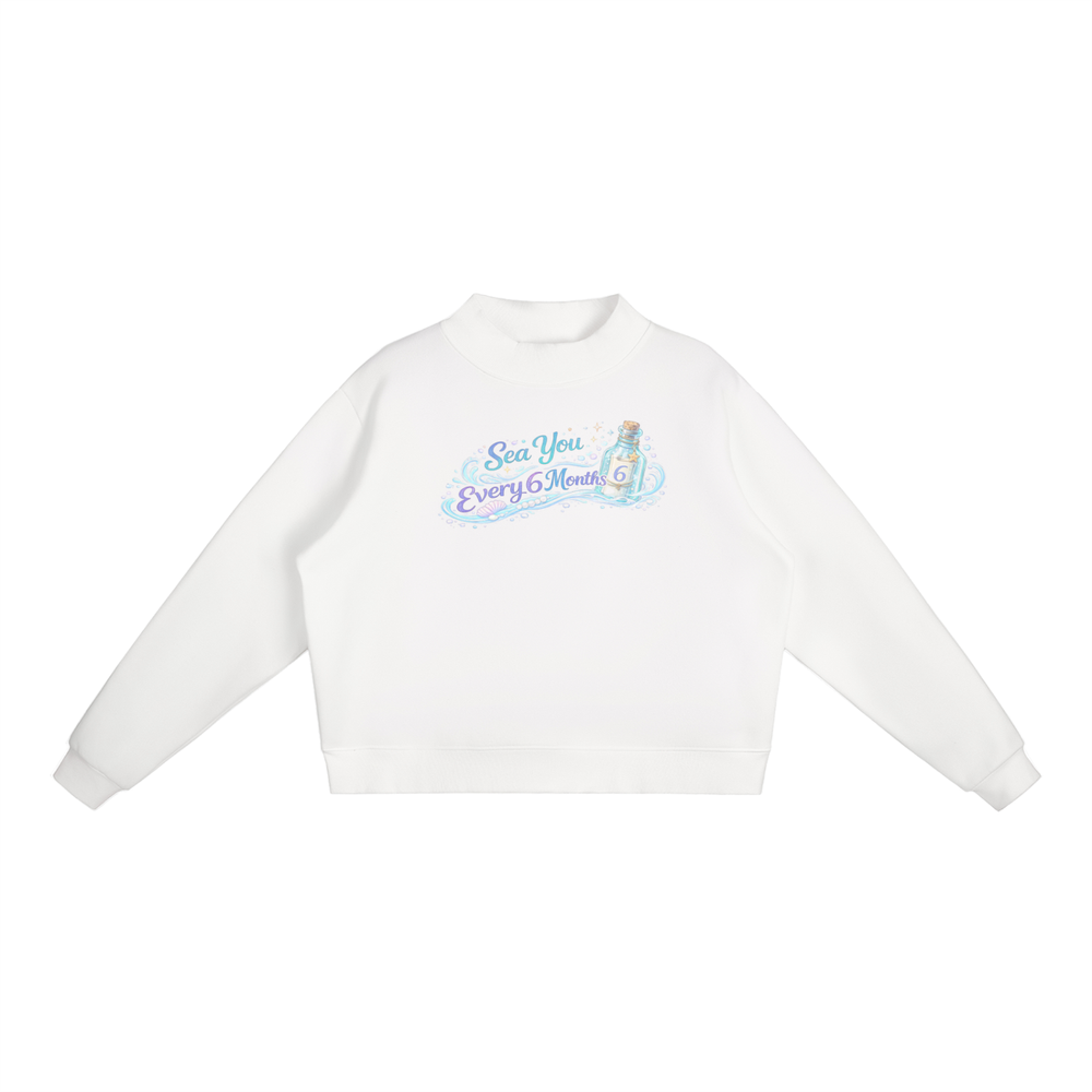 Sea You Every 6 Months Essential Fleece Mock-Neck Crew Sweatshirt