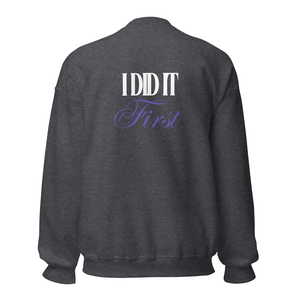 I Did It First- Irene Newman Sweatshirt