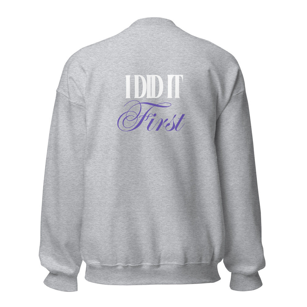 I Did It First- Irene Newman Sweatshirt