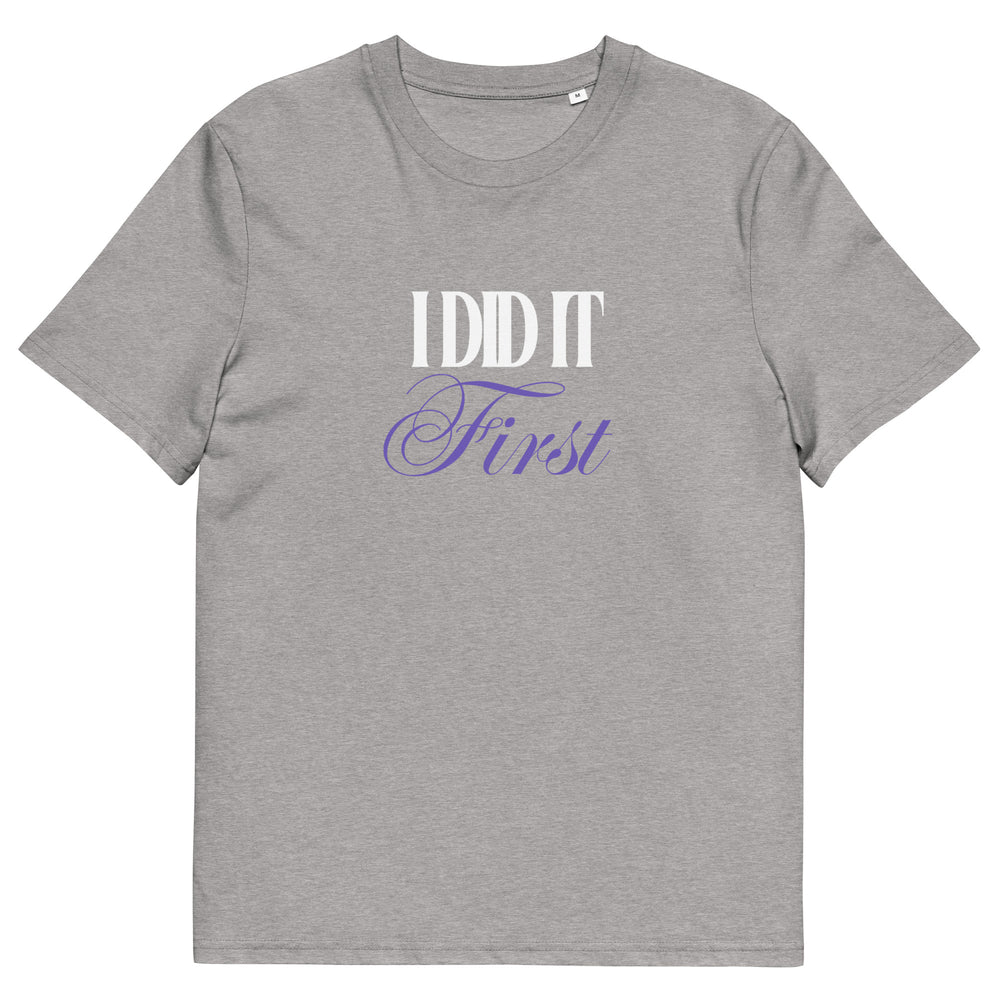 ‘I Did It First’ Organic T-Shirt