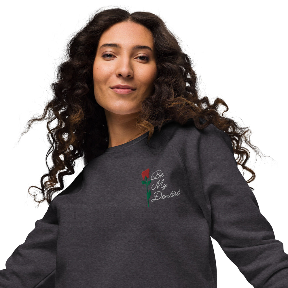 Be My Dentist Embroidered Rose Tooth organic raglan sweatshirt