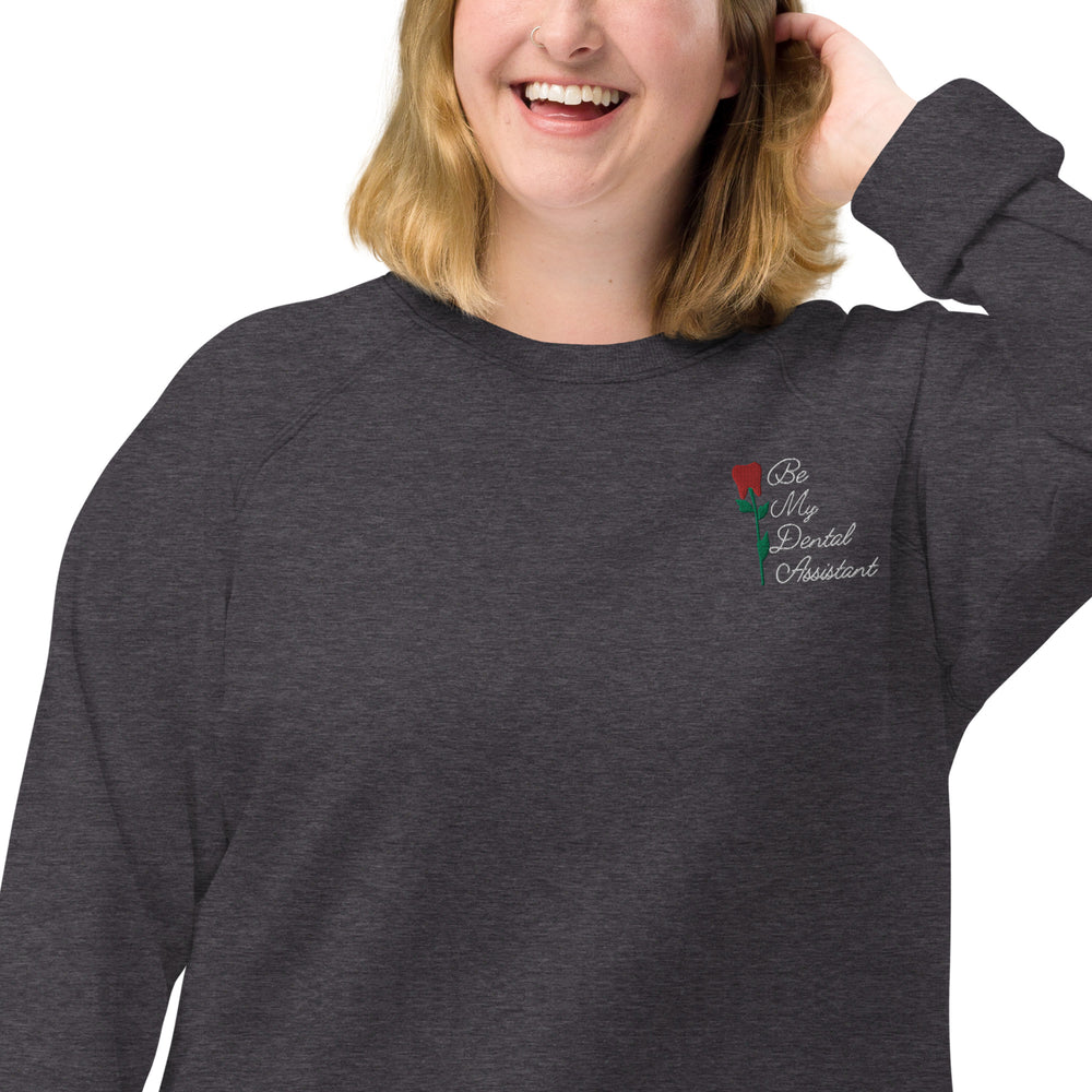 Be My Dental Assistant Embroidered Rose Tooth  organic raglan sweatshirt