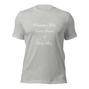 Champagne Wishes, Caviar Dreams & Pearly Whites T-Shirt