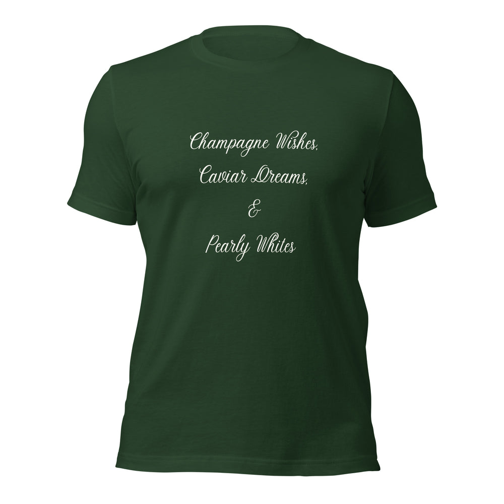 Champagne Wishes, Caviar Dreams & Pearly Whites T-Shirt