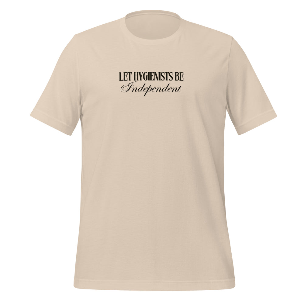 Let Hygienists Be Independent T-Shirt