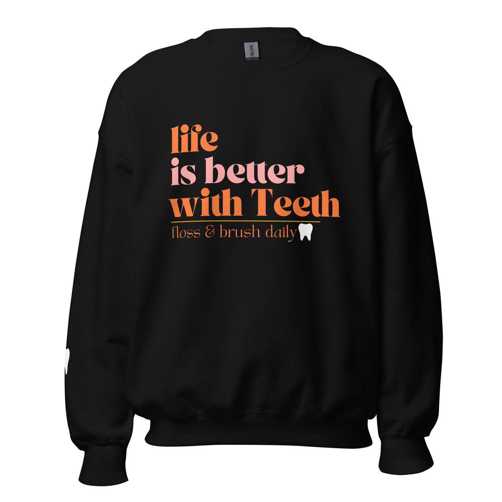 Life is better with Teeth Sweatshirt Neutral Design