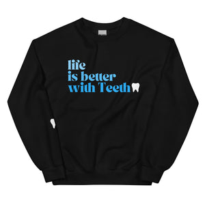 Life is better with Teeth Sweatshirt