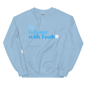 Life is better with Teeth Sweatshirt